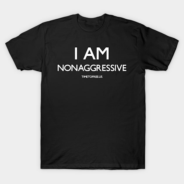 #IAmNonaggressive T-Shirt by TimeToFreeUs